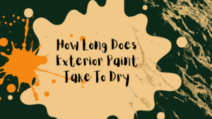 How Long Does Exterior Paint Take To Dry