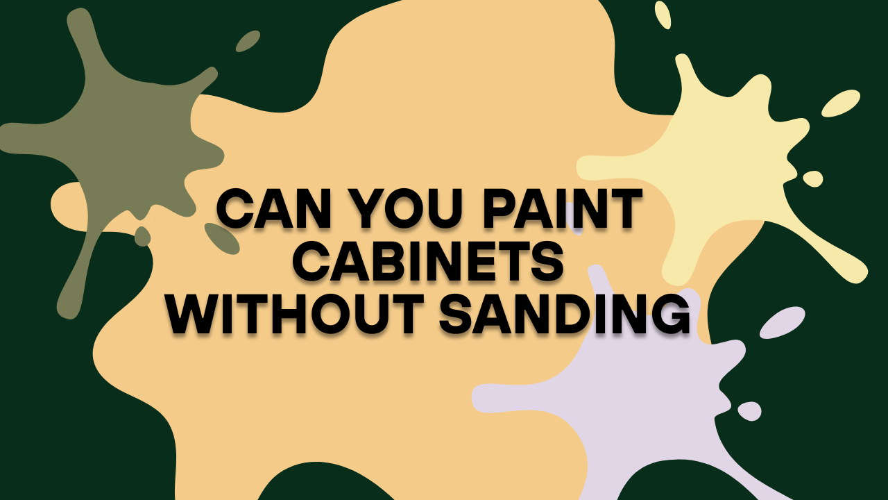 Can You Paint Cabinets Without Sanding