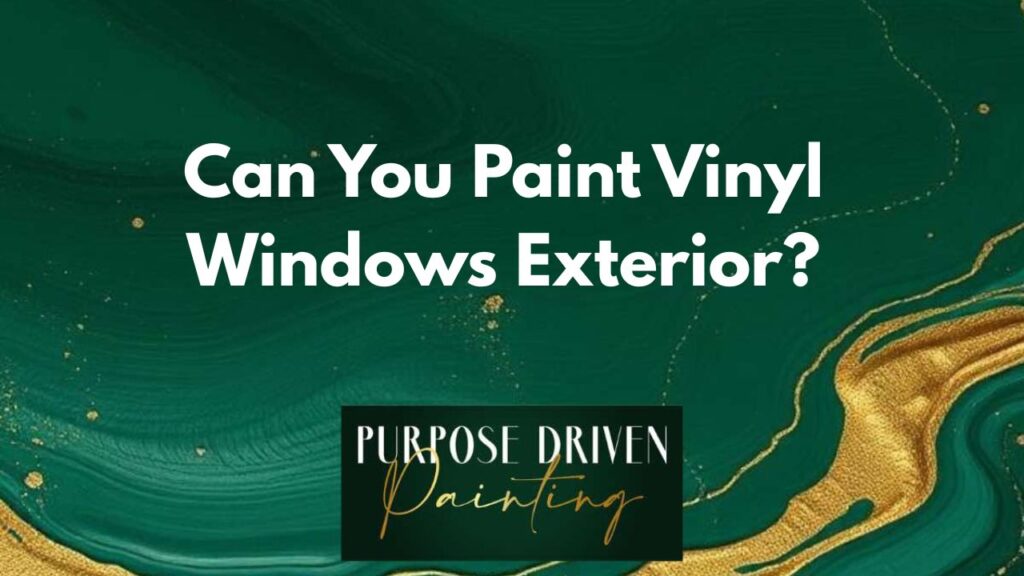 Can You Paint Vinyl Windows Exterior?