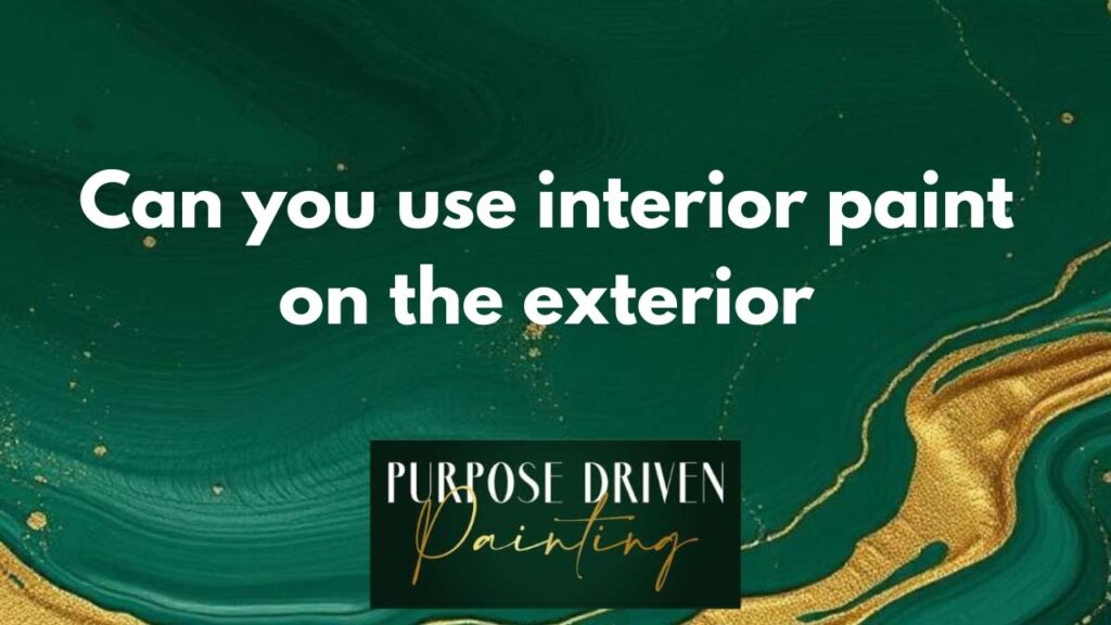 Can you use interior paint on the exterior