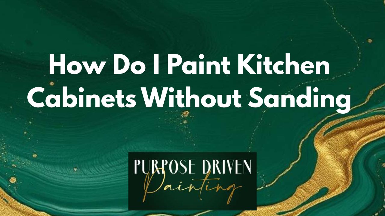 How Do I Paint Kitchen Cabinets Without Sanding