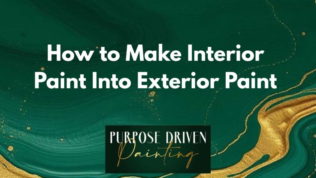 How to Make Interior Paint Into Exterior Paint