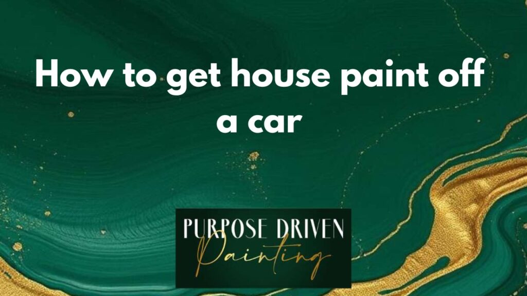 How to get house paint off car