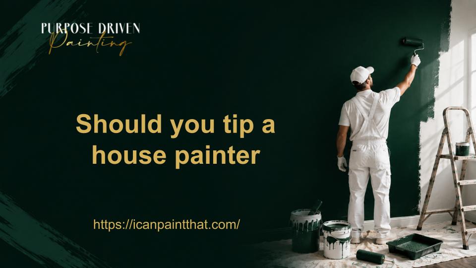 Should you tip a house painter