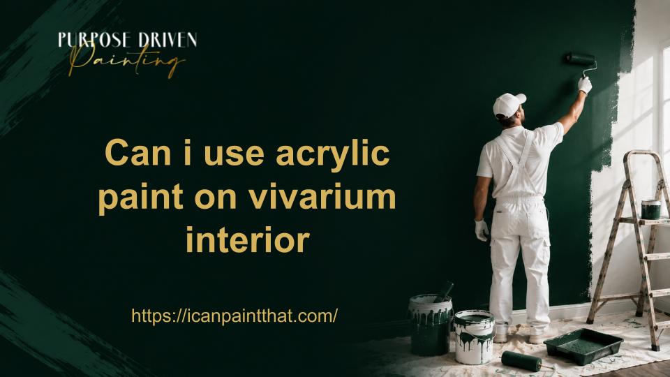 Can i use acrylic paint on vivarium interior