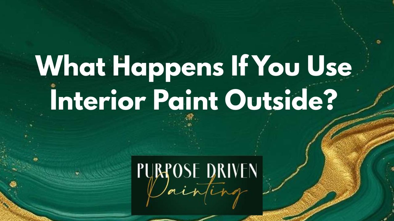 What Happens If You Use Interior Paint Outside?