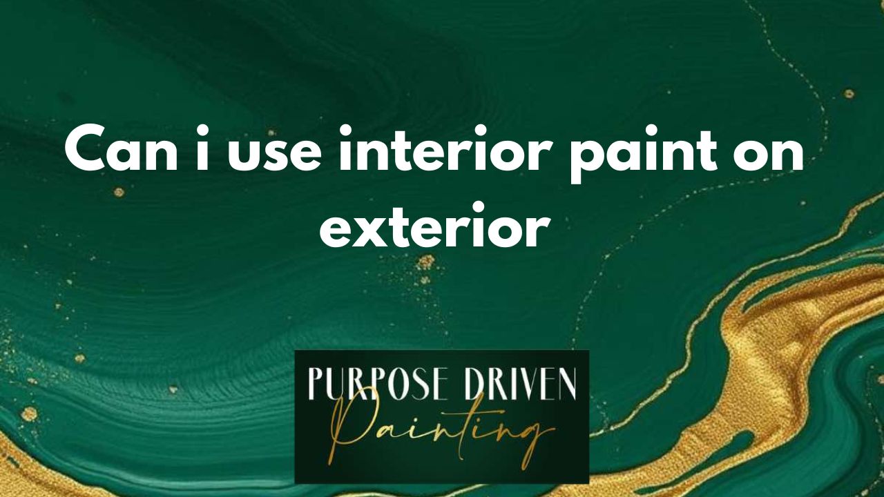 can i use interior paint on exterior