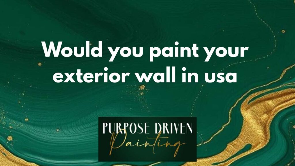 would you paint your exterior wall in usa