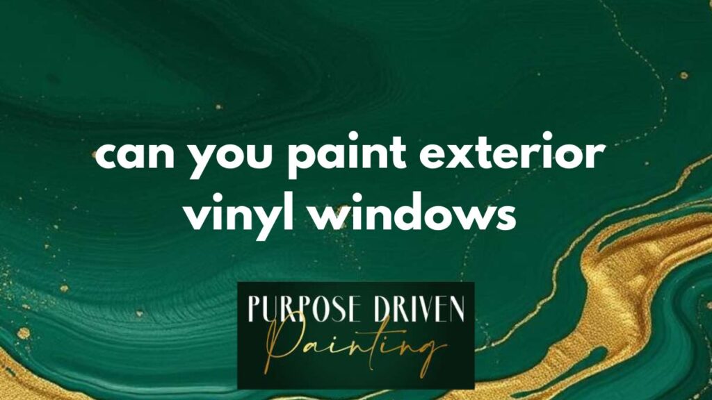 can you paint exterior vinyl windows