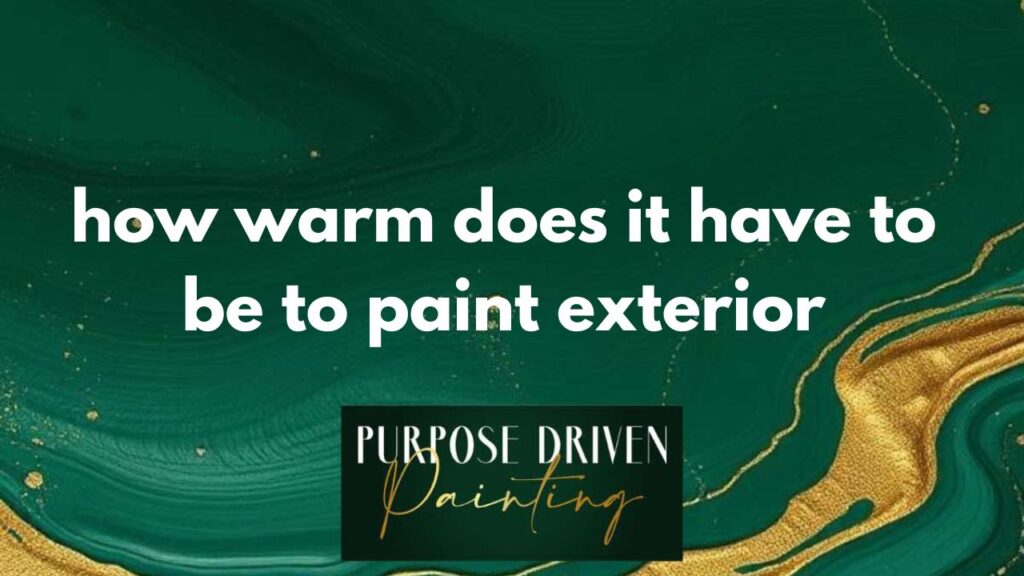 how warm does it have to be to paint exterior