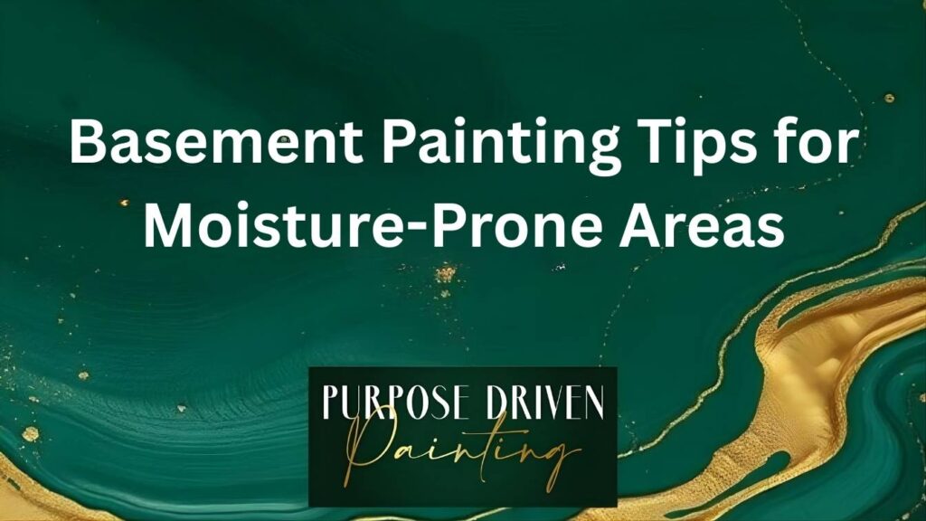 Basement Painting Tips for Moisture-Prone Areas