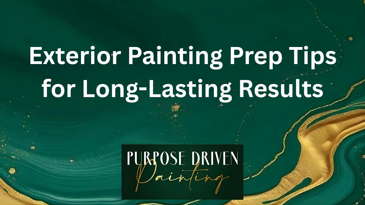 Exterior Painting Prep Tips for Long-Lasting Results