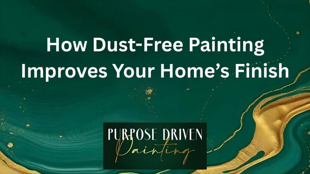 How Dust-Free Painting Improves Your Home’s Finish