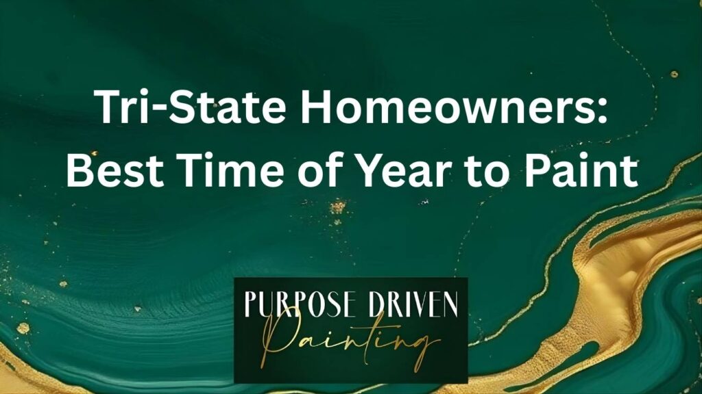 Tri-State Homeowners: Best Time of Year to Paint