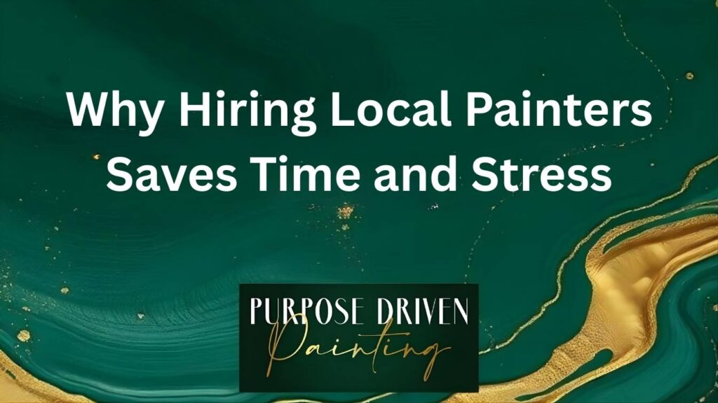 Why Hiring Local Painters Saves Time and Stress