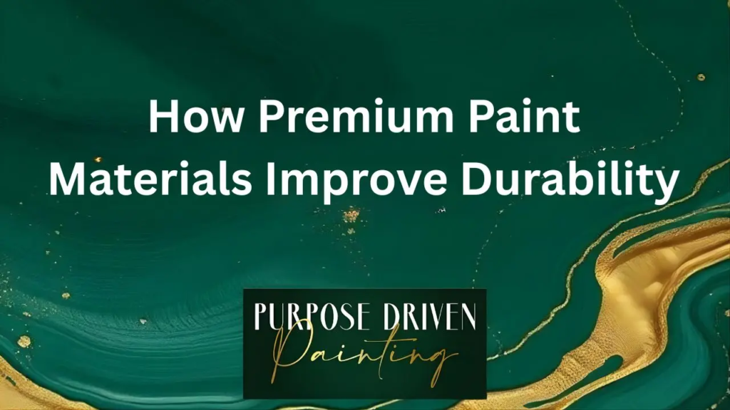 How Premium Paint Materials Improve Durability