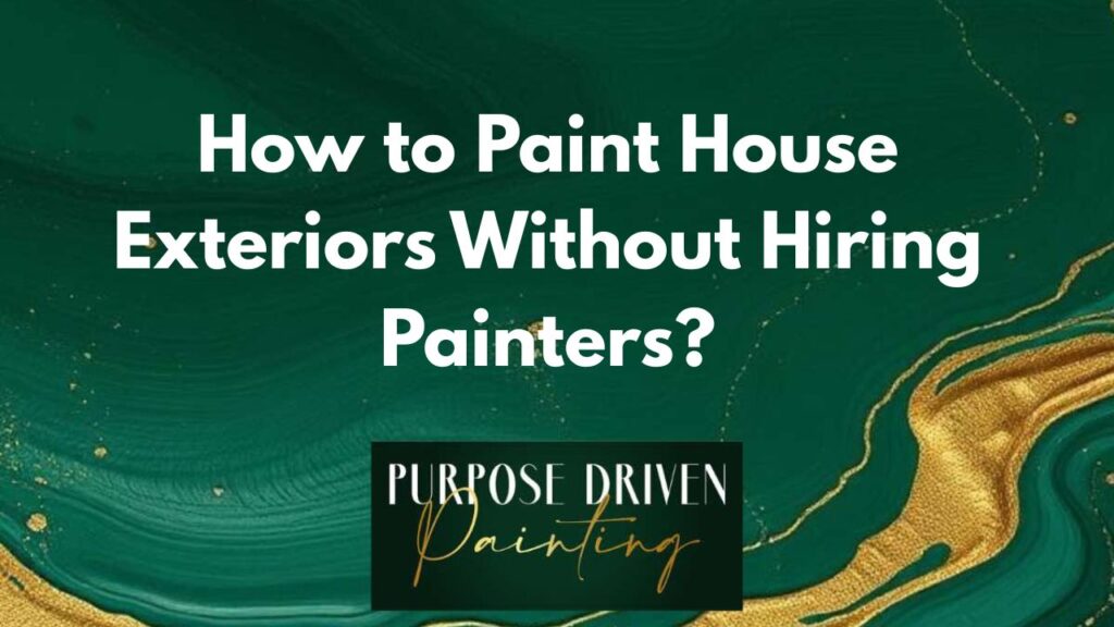 How to Paint House Exteriors Without Hiring Painters