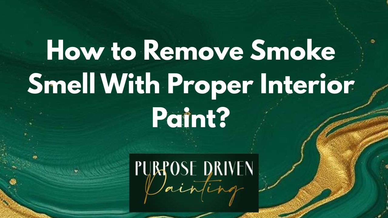How to Remove Smoke Smell With Proper Interior Paint