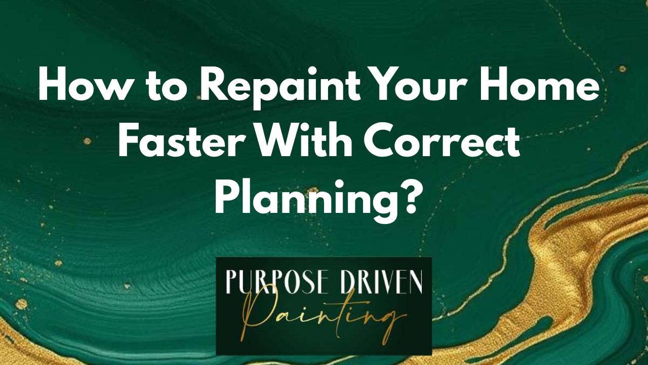 How to Repaint Your Home Faster With Correct Planning