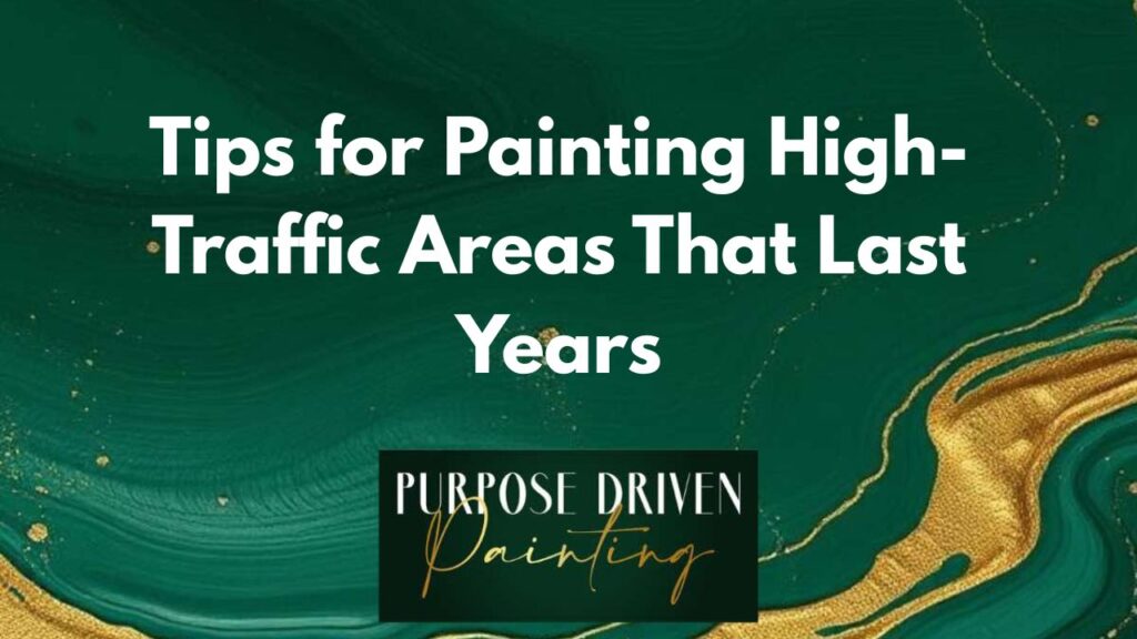Tips for Painting High-Traffic Areas That Last Years