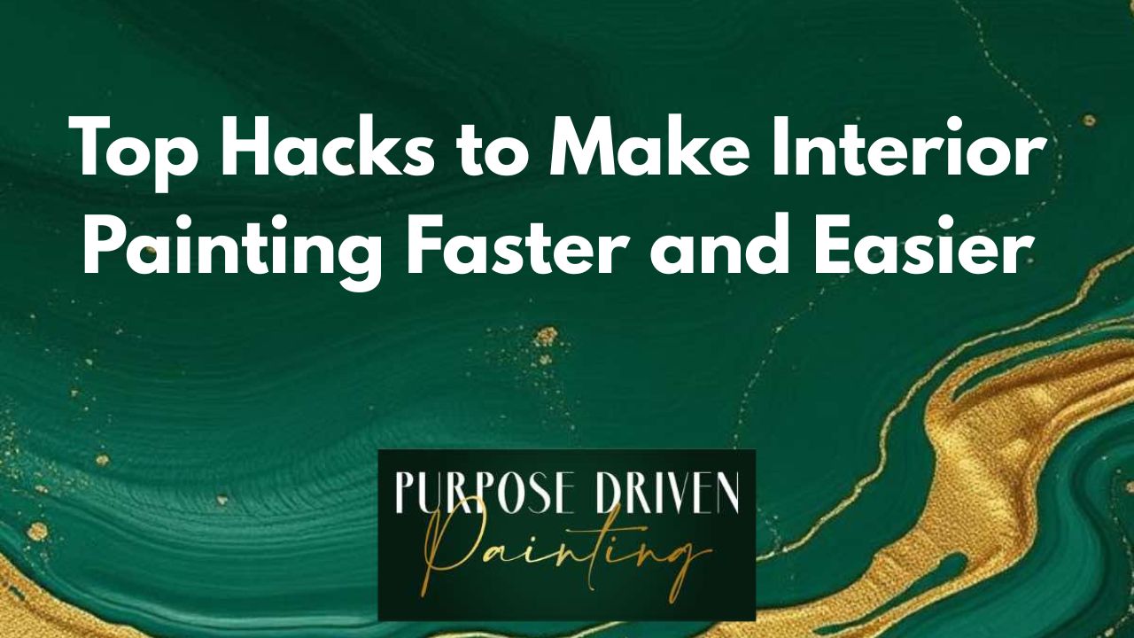 Top Hacks to Make Interior Painting Faster and Easier