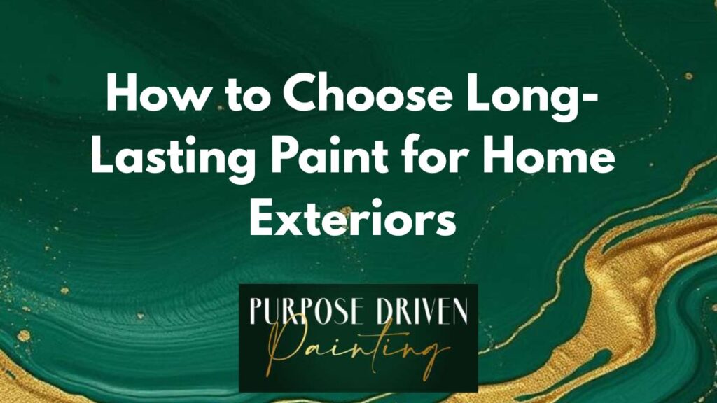 How to Choose Long-Lasting Paint for Home Exteriors