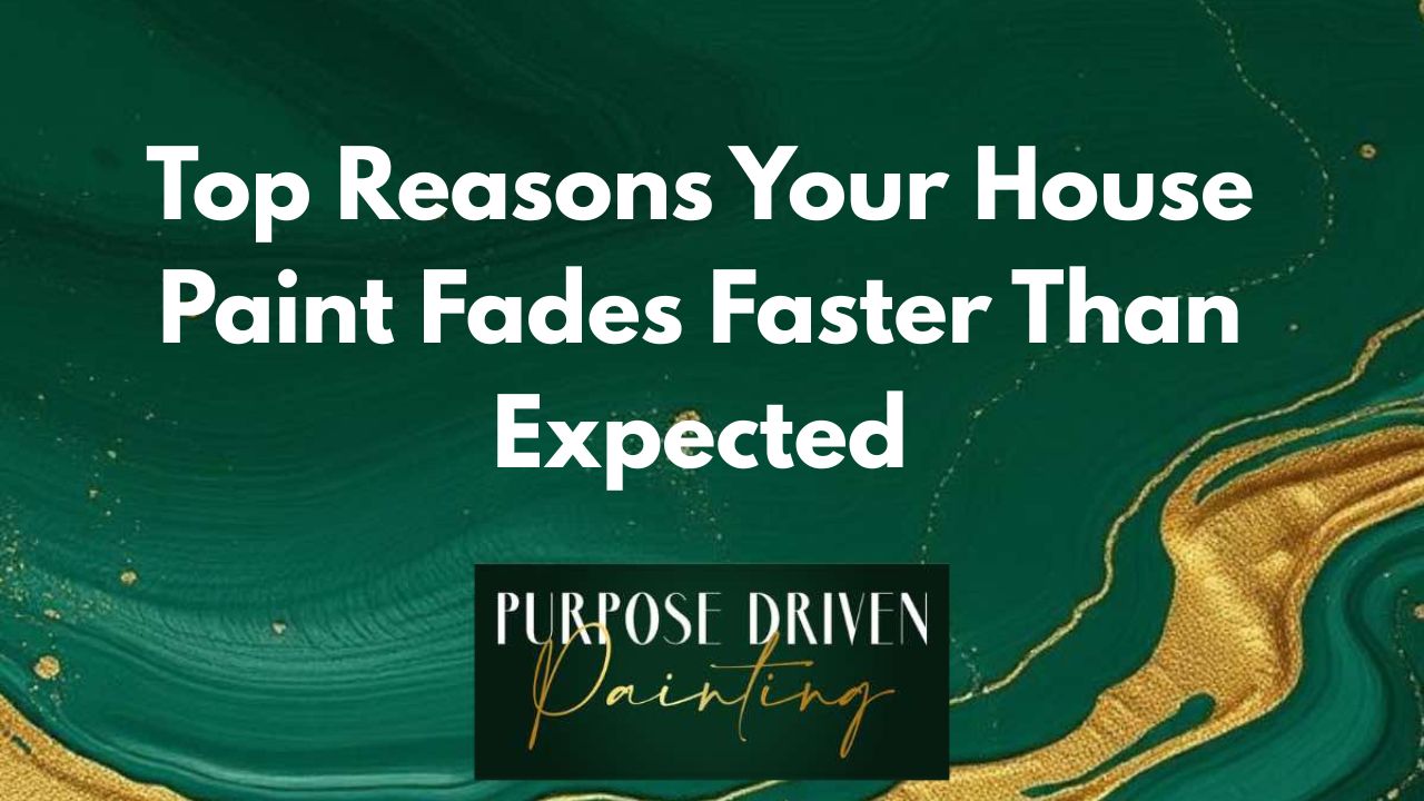Top Reasons Your House Paint Fades Faster Than Expected