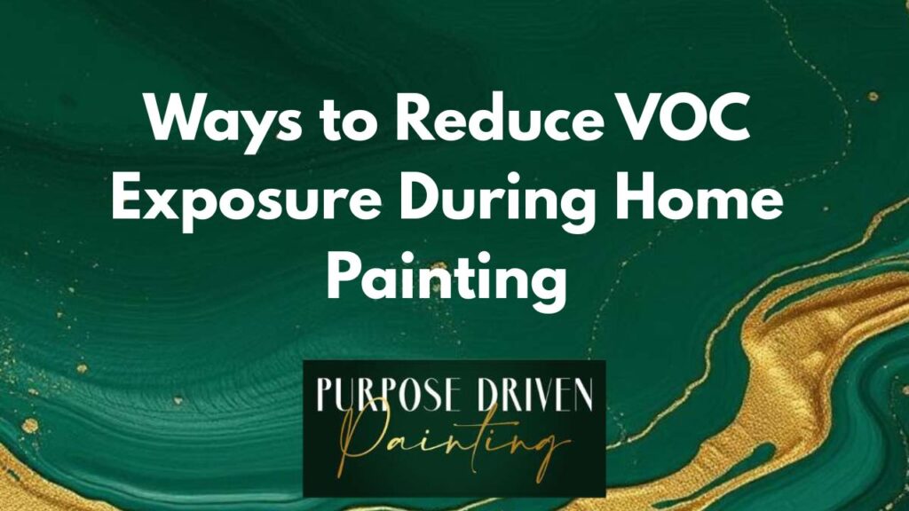 Ways to Reduce VOC Exposure During Home Painting