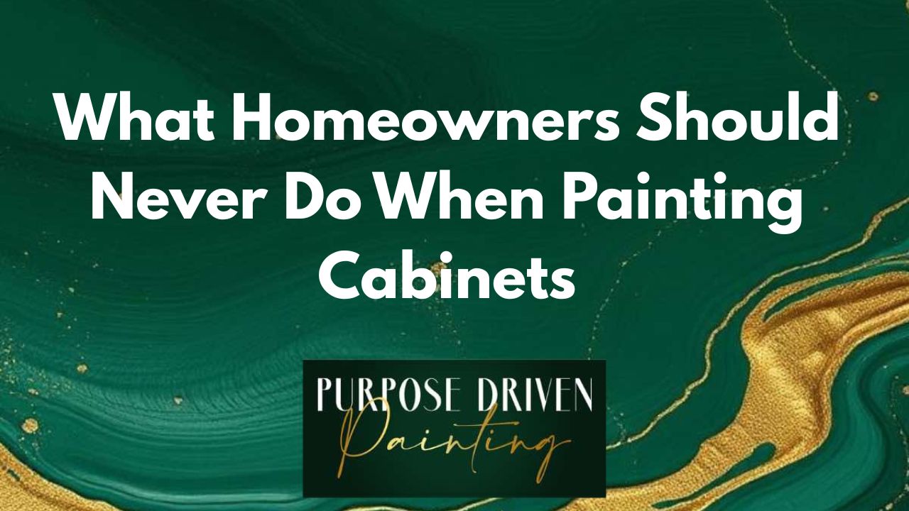 What Homeowners Should Never Do When Painting Cabinets