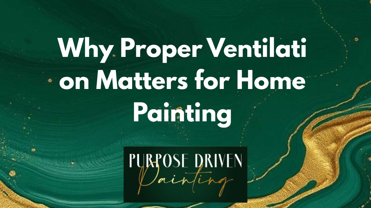 Why Proper Ventilation Matters for Home Painting