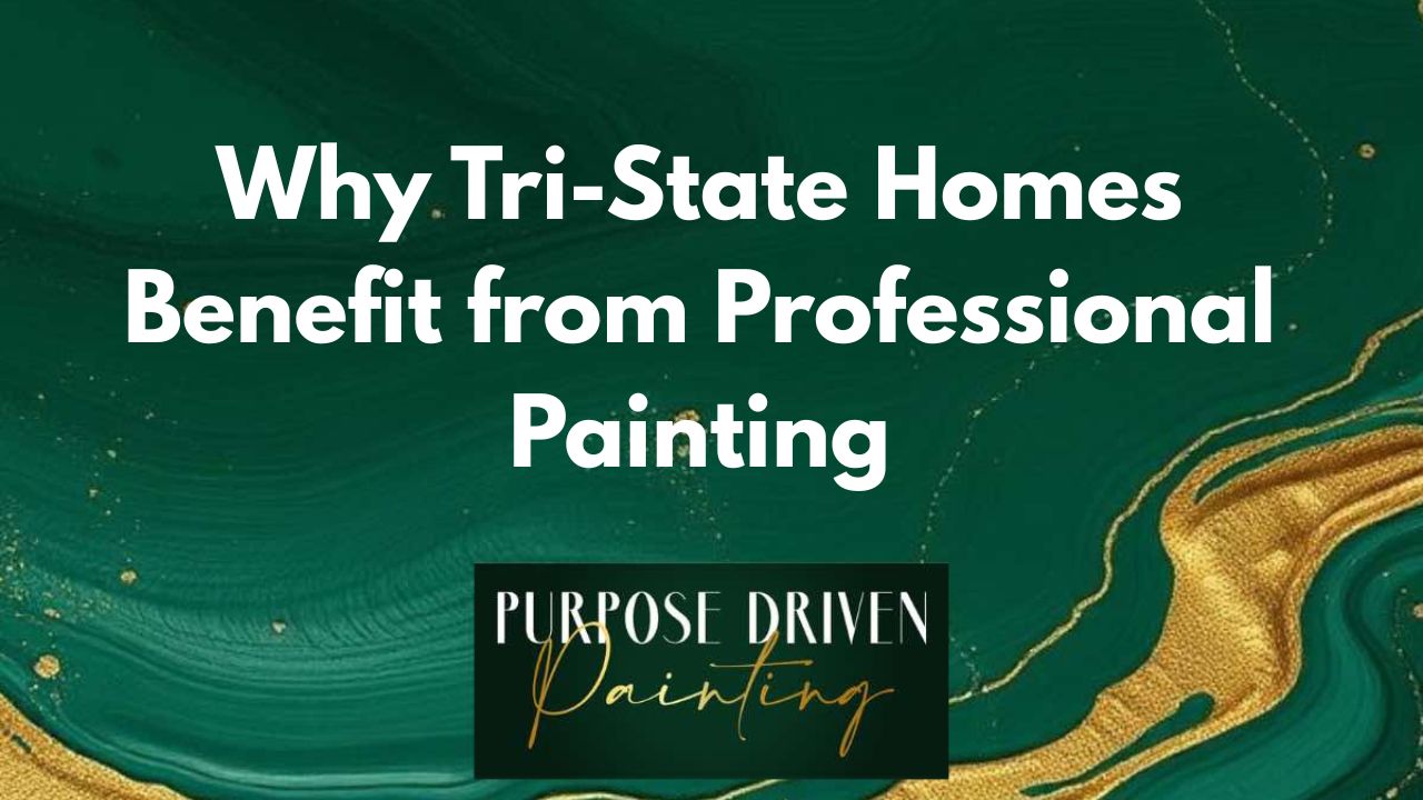 Why Tri-State Homes Benefit from Professional Painting