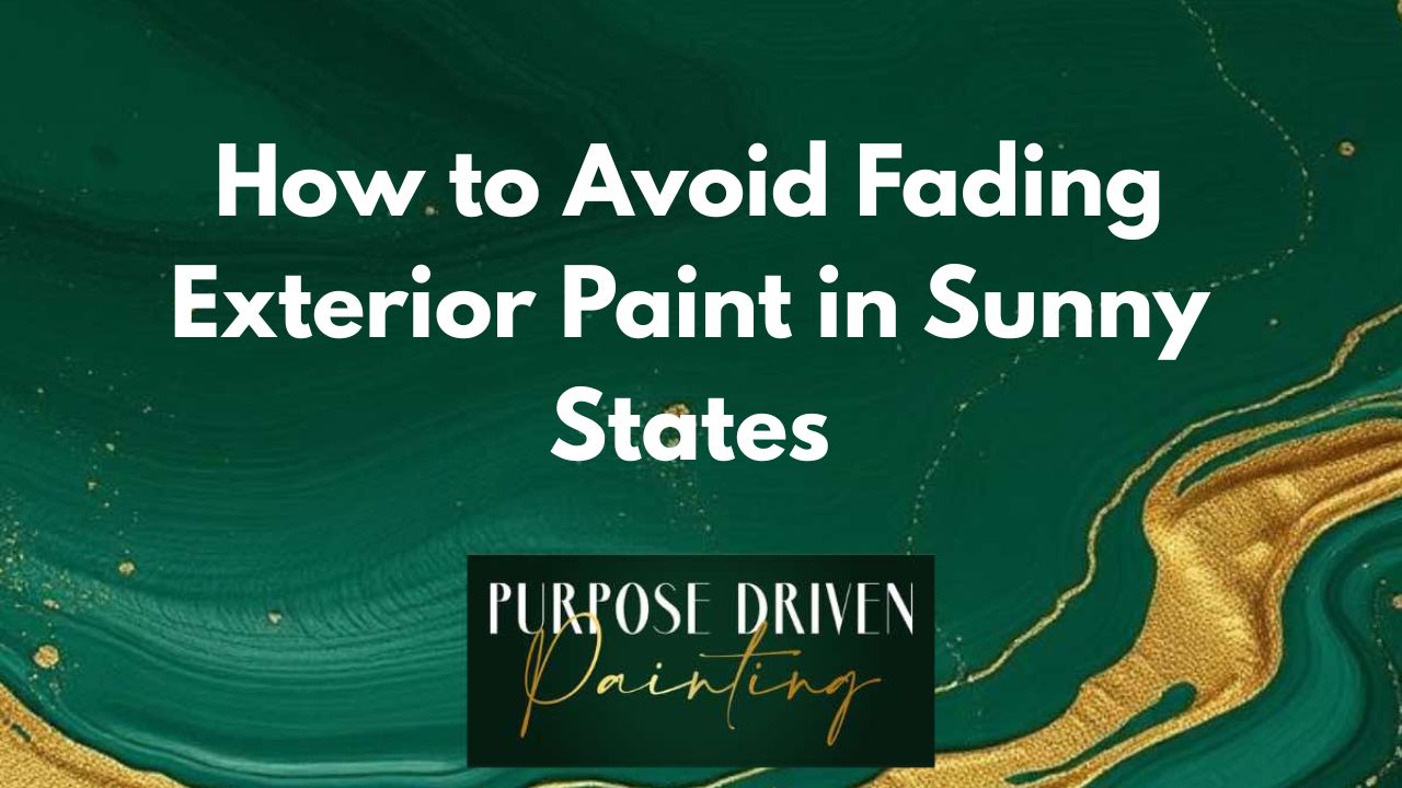 How to Avoid Fading Exterior Paint in Sunny States