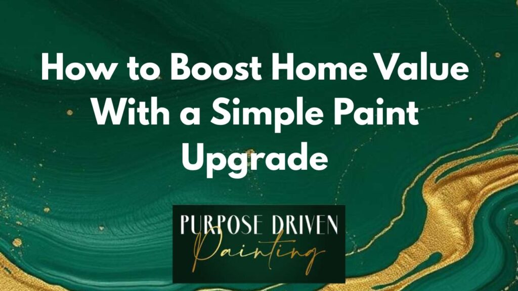 How to Boost Home Value With a Simple Paint Upgrade