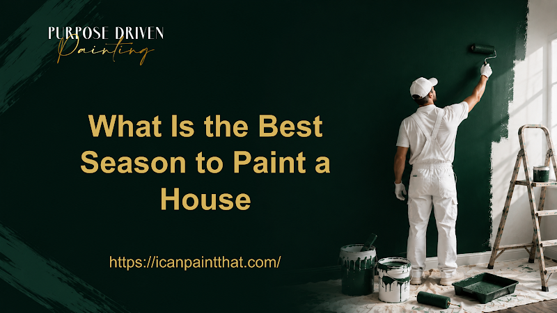 What Is the Best Season to Paint a House